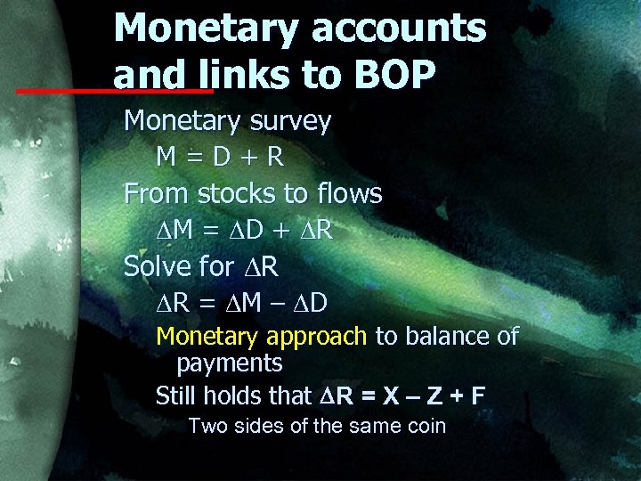 Monetary accounts and links to BOP Monetary survey M=D+R From stocks to flows M