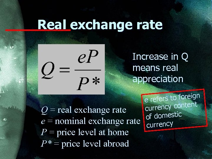 Real exchange rate Increase in Q means real appreciation Q = real exchange rate