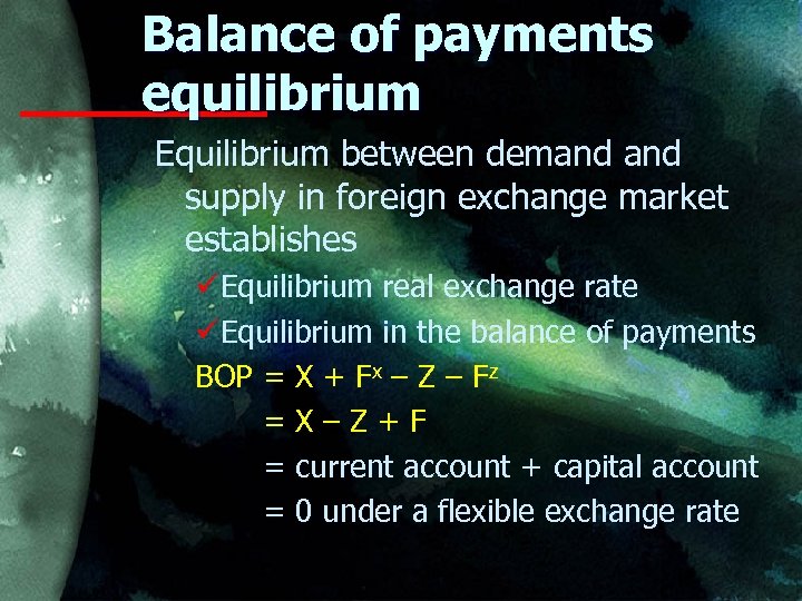 Balance of payments equilibrium Equilibrium between demand supply in foreign exchange market establishes üEquilibrium