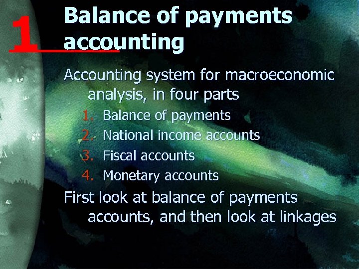 1 Balance of payments accounting Accounting system for macroeconomic analysis, in four parts 1.