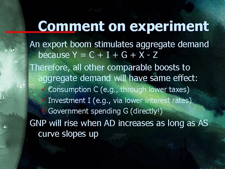 Comment on experiment An export boom stimulates aggregate demand because Y = C +