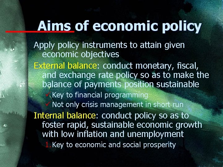 Aims of economic policy Apply policy instruments to attain given economic objectives External balance: