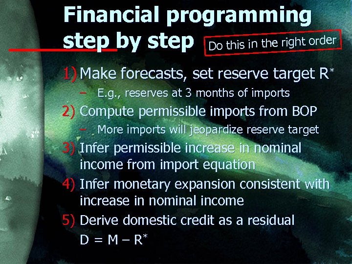 Financial programming step by step Do this in the right order 1) Make forecasts,