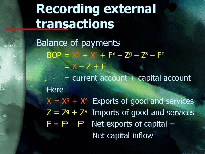 Recording external transactions Balance of payments BOP = Xg + Xs + Fx –