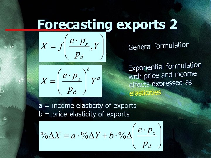 Forecasting exports 2 General formulation n Exponential formulatio with price and income effects expressed