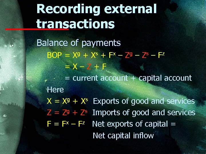 Recording external transactions Balance of payments BOP = Xg + Xs + Fx –