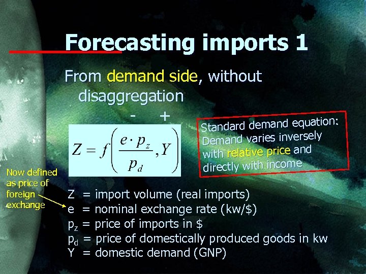 Forecasting imports 1 From demand side, without disaggregation - + demand equation: Now defined