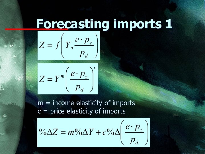 Forecasting imports 1 m = income elasticity of imports c = price elasticity of