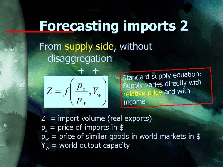 Forecasting imports 2 From supply side, without disaggregation + + supply equation: Standard s