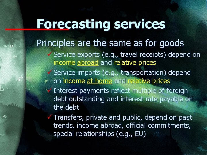 Forecasting services Principles are the same as for goods ü Service exports (e. g.