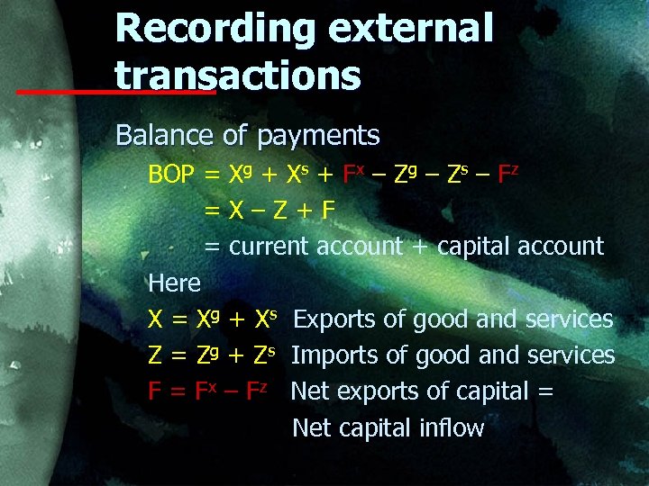 Recording external transactions Balance of payments BOP = Xg + Xs + Fx –