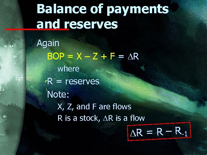 Balance of payments and reserves Again BOP = X – Z + F =