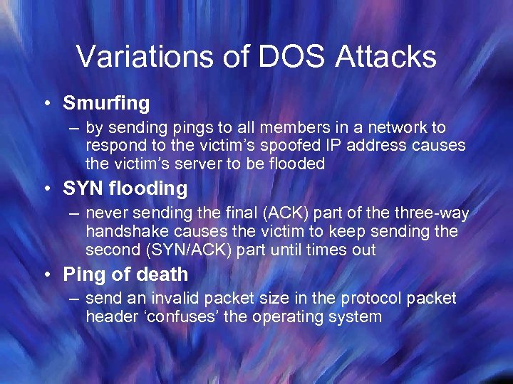 Variations of DOS Attacks • Smurfing – by sending pings to all members in