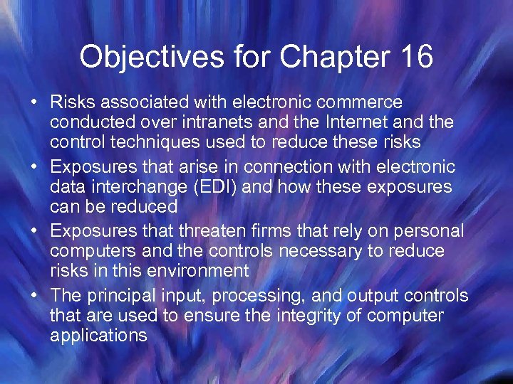 Objectives for Chapter 16 • Risks associated with electronic commerce conducted over intranets and