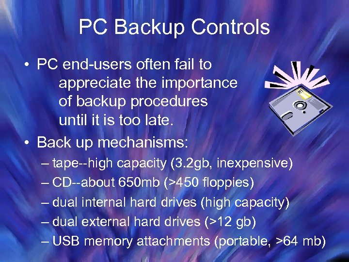 PC Backup Controls • PC end-users often fail to appreciate the importance of backup