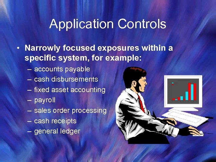 Application Controls • Narrowly focused exposures within a specific system, for example: – –