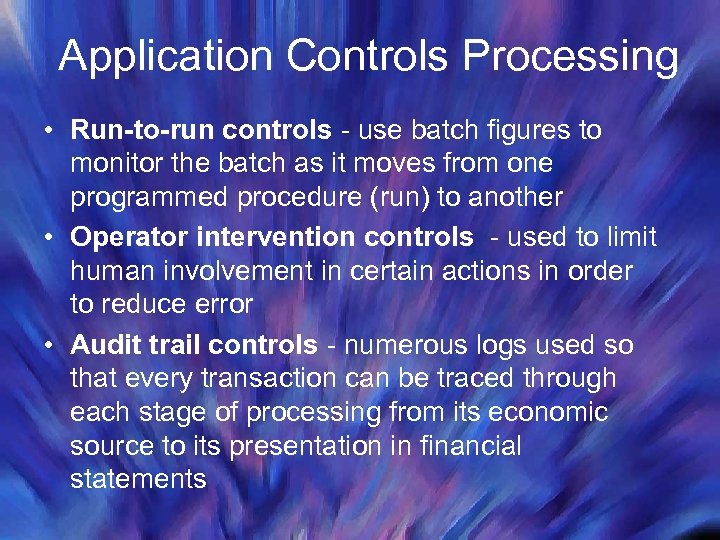 Application Controls Processing • Run-to-run controls - use batch figures to monitor the batch