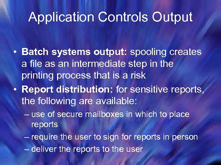 Application Controls Output • Batch systems output: spooling creates a file as an intermediate