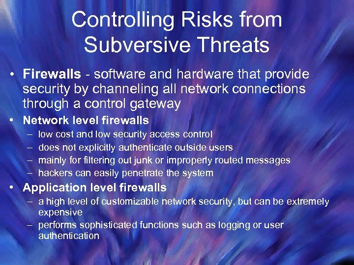 Controlling Risks from Subversive Threats • Firewalls - software and hardware that provide security