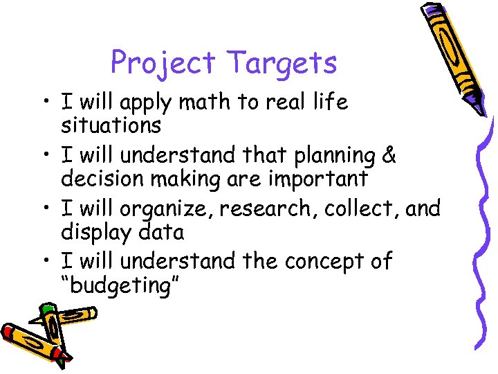 Project Targets • I will apply math to real life situations • I will