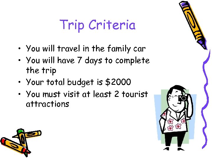 Trip Criteria • You will travel in the family car • You will have