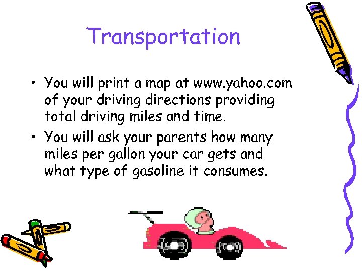 Transportation • You will print a map at www. yahoo. com of your driving