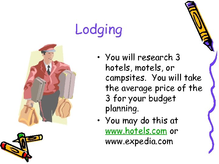 Lodging • You will research 3 hotels, motels, or campsites. You will take the