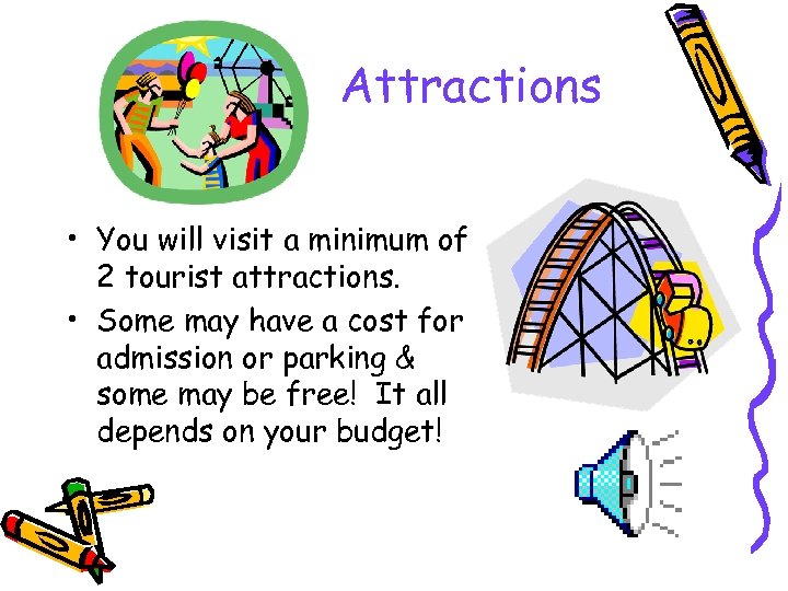 Attractions • You will visit a minimum of 2 tourist attractions. • Some may