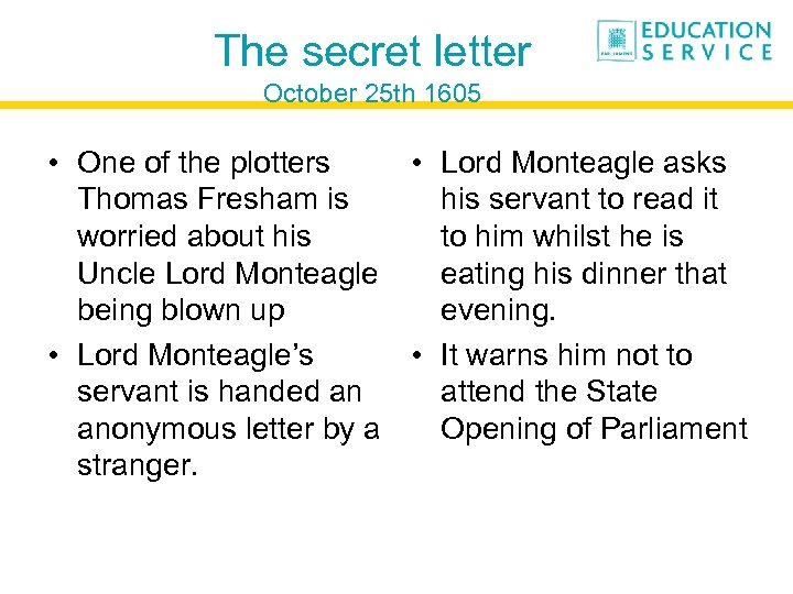 The secret letter October 25 th 1605 • One of the plotters • Lord