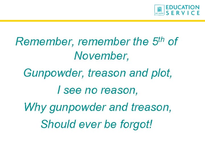 Remember, remember the 5 th of November, Gunpowder, treason and plot, I see no