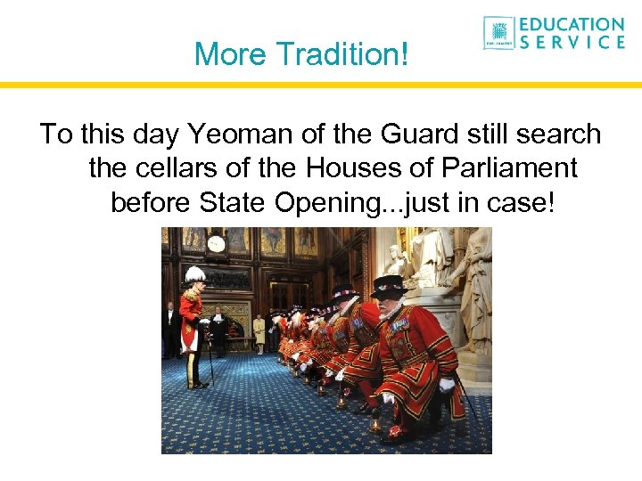 More Tradition! To this day Yeoman of the Guard still search the cellars of