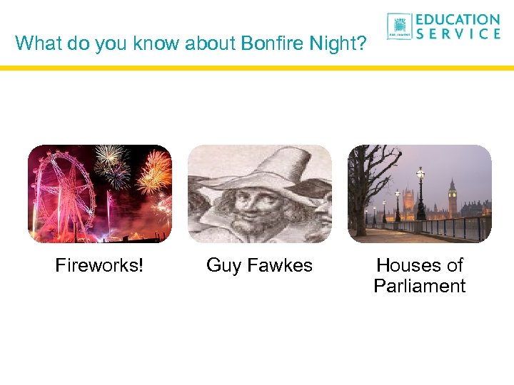 What do you know about Bonfire Night? Fireworks! Guy Fawkes Houses of Parliament 