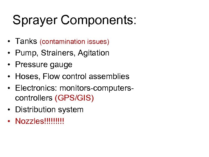 Sprayer Components: • • • Tanks (contamination issues) Pump, Strainers, Agitation Pressure gauge Hoses,