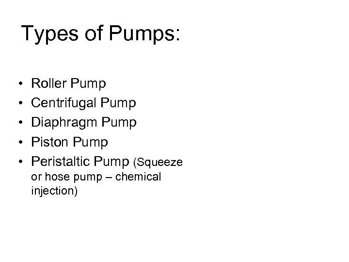 Types of Pumps: • • • Roller Pump Centrifugal Pump Diaphragm Pump Piston Pump