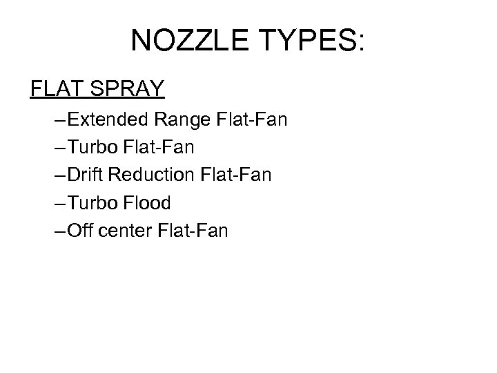 NOZZLE TYPES: FLAT SPRAY – Extended Range Flat-Fan – Turbo Flat-Fan – Drift Reduction