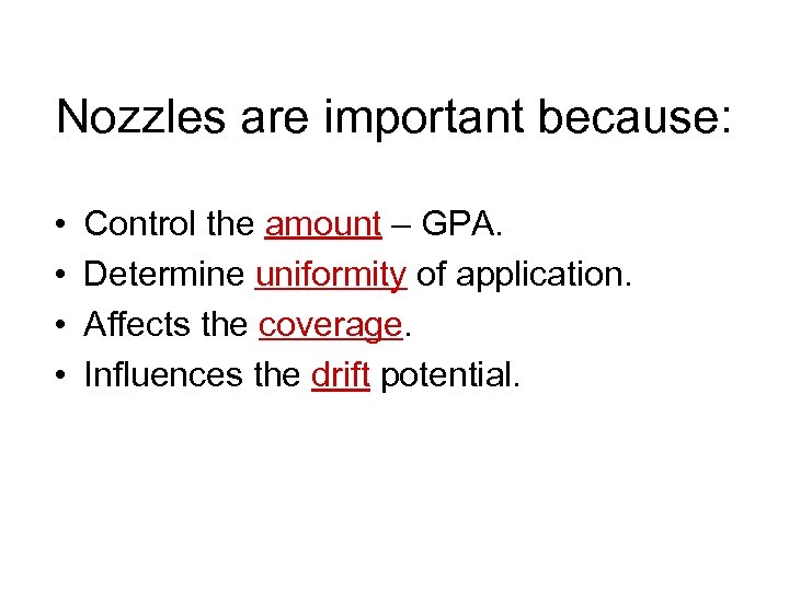 Nozzles are important because: • • Control the amount – GPA. Determine uniformity of