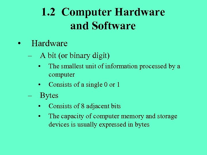 1. 2 Computer Hardware and Software • Hardware – A bit (or binary digit)