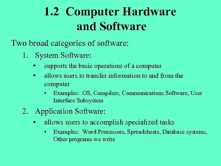 1. 2 Computer Hardware and Software Two broad categories of software: 1. System Software: