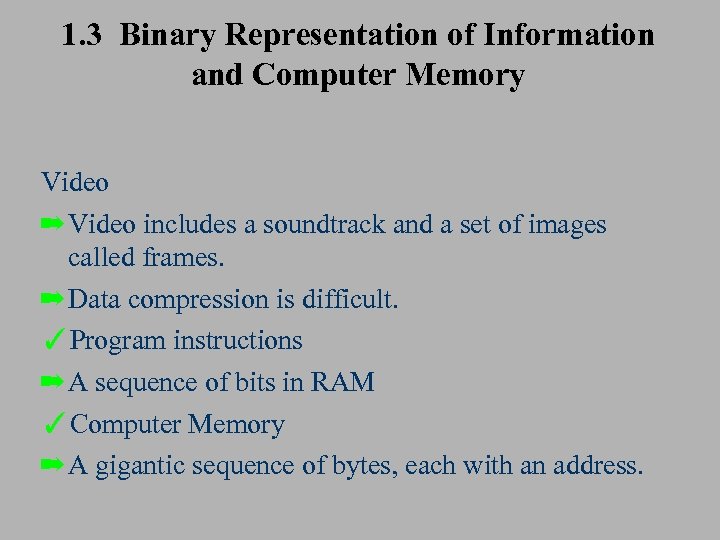 1. 3 Binary Representation of Information and Computer Memory Video ➡ Video includes a