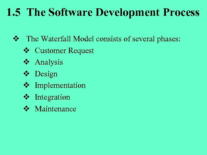 1. 5 The Software Development Process v The Waterfall Model consists of several phases: