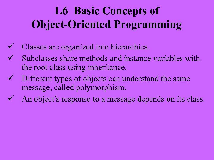 1. 6 Basic Concepts of Object-Oriented Programming ü Classes are organized into hierarchies. ü