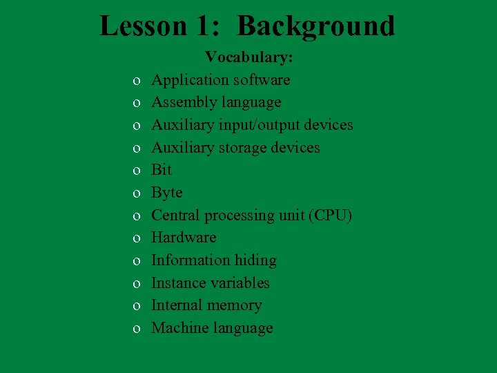 Lesson 1: Background o o o Vocabulary: Application software Assembly language Auxiliary input/output devices