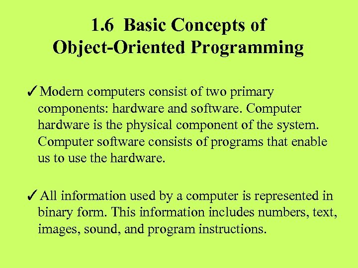 1. 6 Basic Concepts of Object-Oriented Programming ✓Modern computers consist of two primary components: