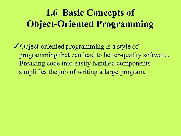 1. 6 Basic Concepts of Object-Oriented Programming ✓Object-oriented programming is a style of programming