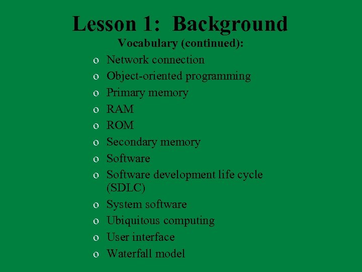 Lesson 1: Background o o o Vocabulary (continued): Network connection Object-oriented programming Primary memory