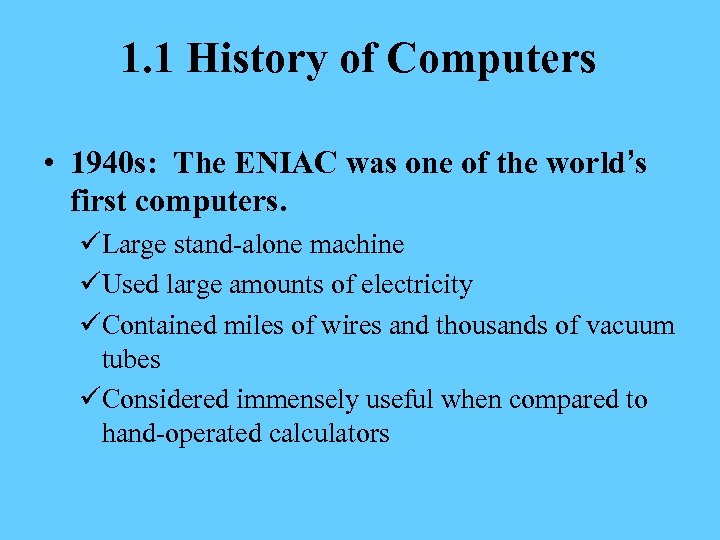 1. 1 History of Computers • 1940 s: The ENIAC was one of the