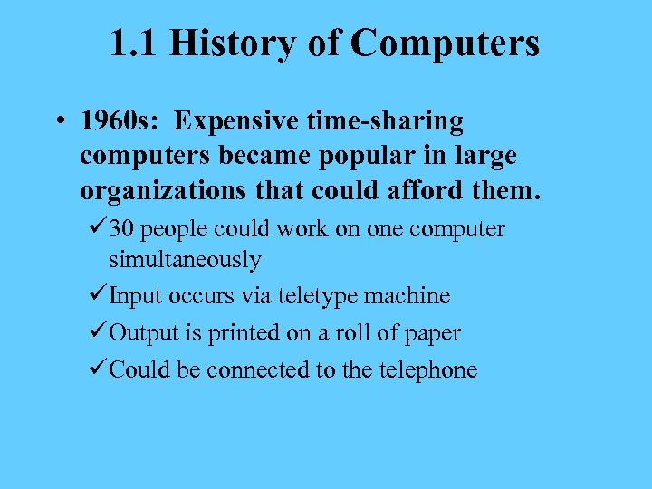 1. 1 History of Computers • 1960 s: Expensive time-sharing computers became popular in