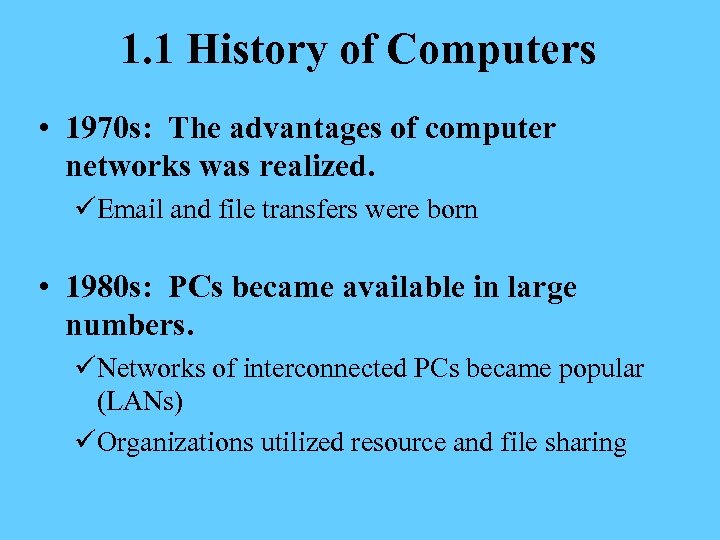 1. 1 History of Computers • 1970 s: The advantages of computer networks was