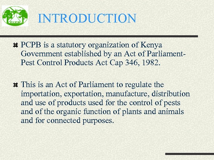 INTRODUCTION PCPB is a statutory organization of Kenya Government established by an Act of