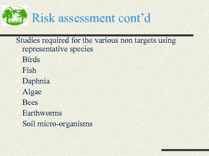 Risk assessment cont’d Studies required for the various non targets using representative species Birds